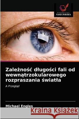 Zależnośc dlugości fali od wewnątrzokularowego rozpraszania światla Michael Engles 9786202910019 Wydawnictwo Nasza Wiedza