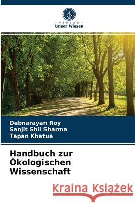 Handbuch zur Ökologischen Wissenschaft Debnarayan Roy, Sanjit Shil Sharma, Tapan Khatua 9786202911290