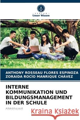 Interne Kommunikation Und Bildungsmanagement in Der Schule Anthony Rosseau Flores Espinoza, Zoraida Rocío Manrique Chávez 9786202912433