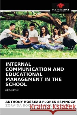 Internal Communication and Educational Management in the School Anthony Rosseau Flores Espinoza, Zoraida Rocío Manrique Chávez 9786202912440