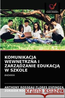 Komunikacja WewnĘtrzna I ZarzĄdzanie EdukacjĄ W Szkole Anthony Rosseau Flores Espinoza, Zoraida Rocío Manrique Chávez 9786202912488 Wydawnictwo Nasza Wiedza