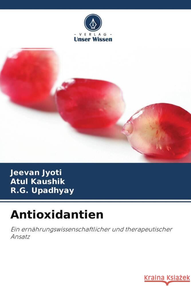 Antioxidantien Jyoti, Jeevan, Kaushik, Atul, Upadhyay, R.G. 9786202914161 Verlag Unser Wissen