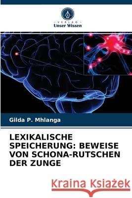 Lexikalische Speicherung: Beweise Von Schona-Rutschen Der Zunge Gilda P Mhlanga 9786202914536 Verlag Unser Wissen