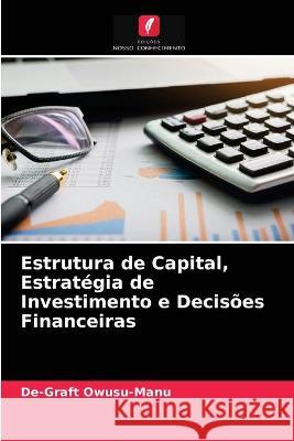 Estrutura de Capital, Estratégia de Investimento e Decisões Financeiras De-Graft Owusu-Manu 9786202915007