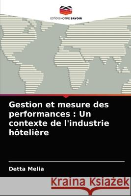 Gestion et mesure des performances: Un contexte de l'industrie hôtelière Detta Melia 9786202915199 Editions Notre Savoir