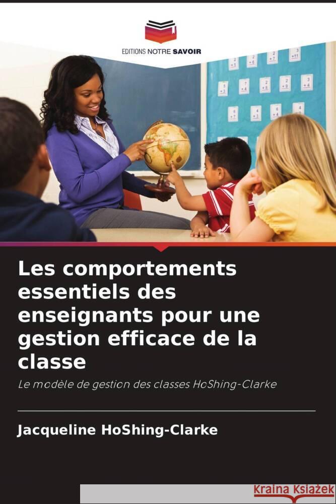 Les comportements essentiels des enseignants pour une gestion efficace de la classe HoShing-Clarke, Jacqueline 9786202915434