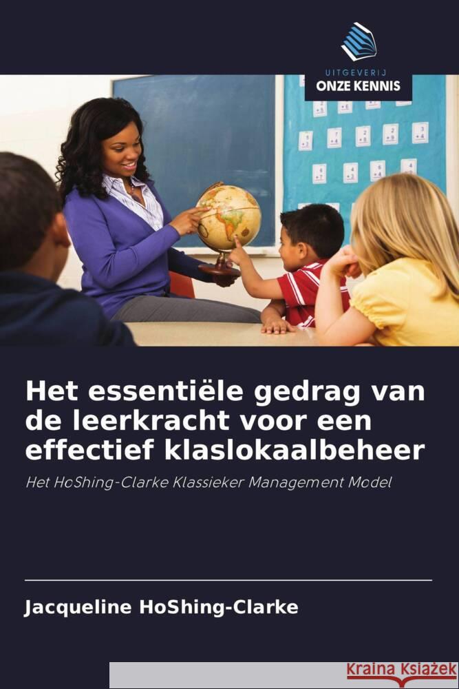 Het essentiële gedrag van de leerkracht voor een effectief klaslokaalbeheer HoShing-Clarke, Jacqueline 9786202915472