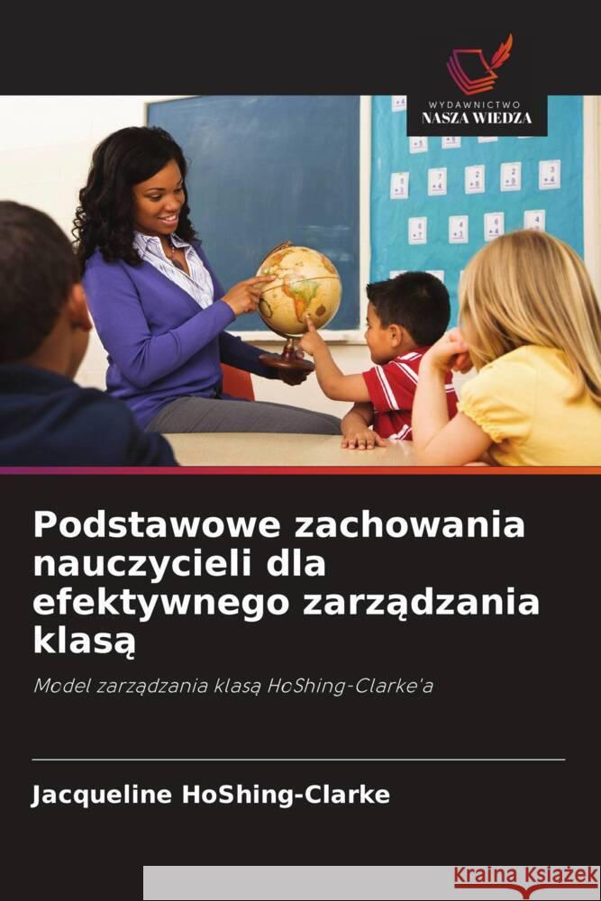 Podstawowe zachowania nauczycieli dla efektywnego zarzadzania klasa HoShing-Clarke, Jacqueline 9786202915489