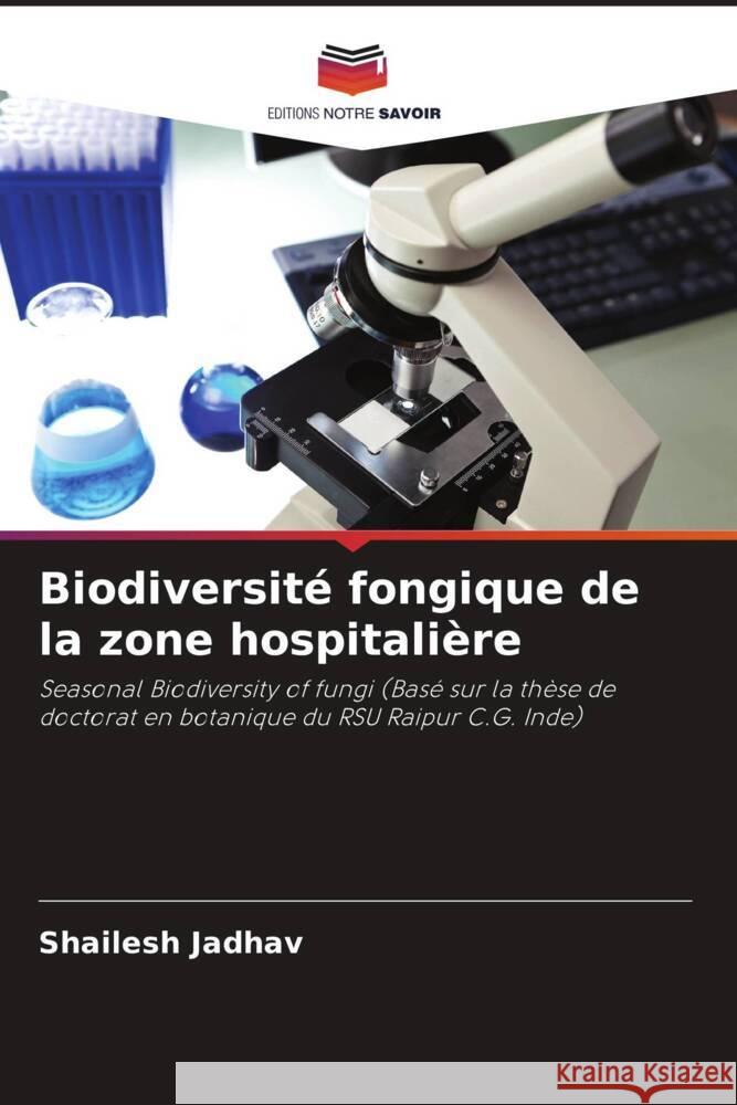 Biodiversité fongique de la zone hospitalière Jadhav, Shailesh 9786202916011