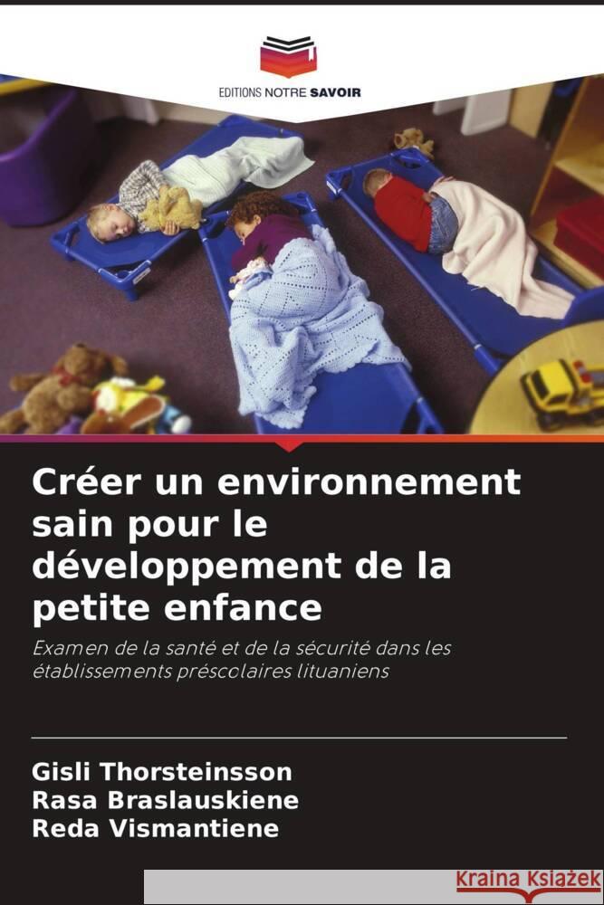 Créer un environnement sain pour le développement de la petite enfance Thorsteinsson, Gísli, Braslauskiene, Rasa, Vismantiene, Reda 9786202916691