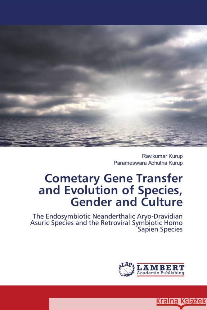 Cometary Gene Transfer and Evolution of Species, Gender and Culture Kurup, Ravikumar, Achutha Kurup, Parameswara 9786202917247 LAP Lambert Academic Publishing