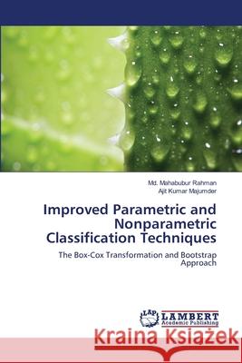 Improved Parametric and Nonparametric Classification Techniques MD Mahabubur Rahman, Ajit Kumar Majumder 9786202917315