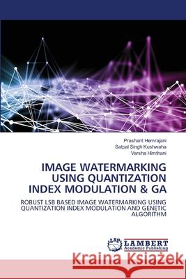 Image Watermarking Using Quantization Index Modulation & Ga Prashant Hemrajani Satpal Singh Kushwaha Varsha Himthani 9786202917773