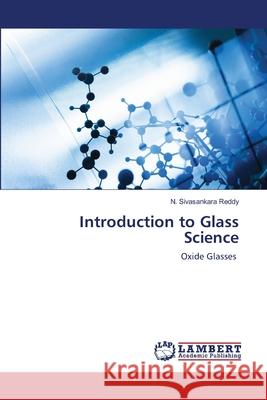 Introduction to Glass Science N. Sivasankara Reddy 9786202917940