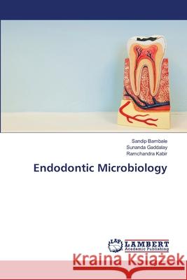 Endodontic Microbiology Bambale, Sandip; Gaddalay, Sunanda; Kabir, Ramchandra 9786202918442 LAP Lambert Academic Publishing