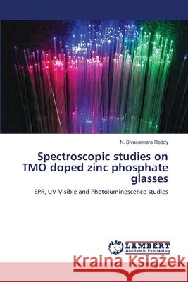 Spectroscopic studies on TMO doped zinc phosphate glasses Reddy, N. Sivasankara 9786202918497