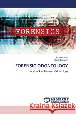 Forensic Odontology Shreyas Shah, Girish Chauhan 9786202918510