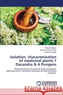 Isolation, characterization of medicinal plants T Decandra & A Pungens Gajjala, Kalpana; Aravind Kumar, Rathod; Jajula, Kashanna 9786202918558