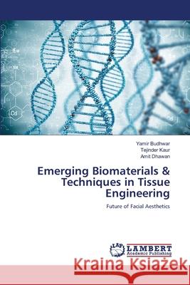 Emerging Biomaterials & Techniques in Tissue Engineering Budhwar, Yamir; Kaur, Tejinder; Dhawan, Amit 9786202918572