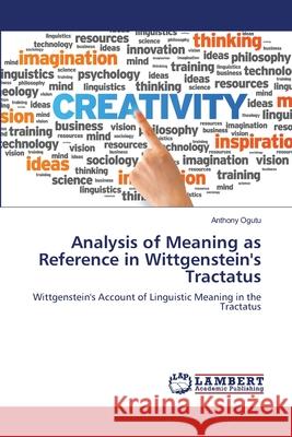 Analysis of Meaning as Reference in Wittgenstein's Tractatus Ogutu, Anthony 9786202918732 LAP Lambert Academic Publishing