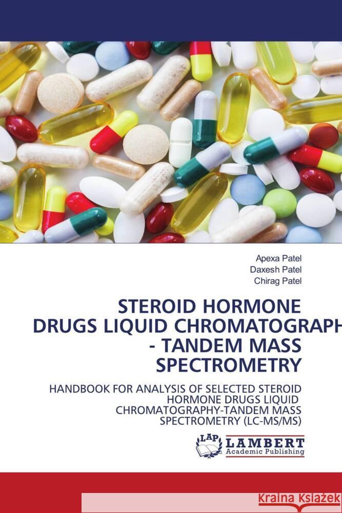 STEROID HORMONE DRUGS LIQUID CHROMATOGRAPHY - TANDEM MASS SPECTROMETRY Patel, Apexa, Patel, Daxesh, Patel, Chirag 9786202918770