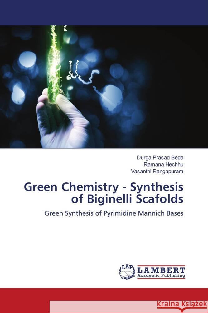 Green Chemistry - Synthesis of Biginelli Scafolds Beda, Durga Prasad, Hechhu, Ramana, Rangapuram, Vasanthi 9786202918787