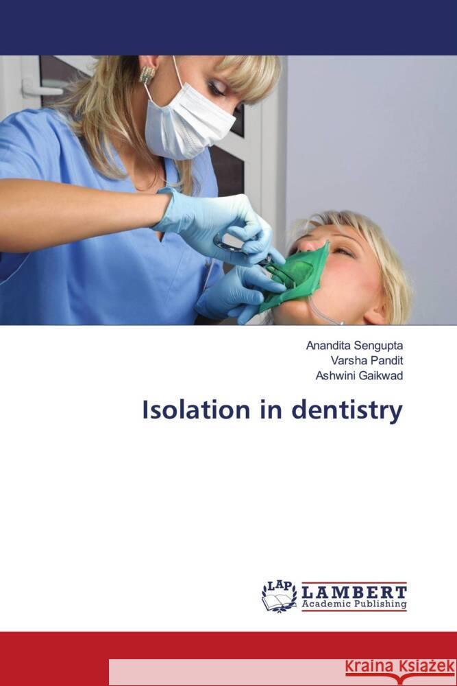 Isolation in dentistry Sengupta, Anandita, Pandit, Varsha, Gaikwad, Ashwini 9786202919135