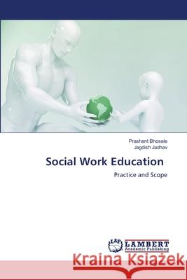 Social Work Education Bhosale, Prashant; Jadhav, Jagdish 9786202919258 LAP Lambert Academic Publishing