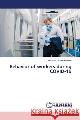 Behavior of workers during COVID-19 Mohamed Abdel-Raheem 9786202919319