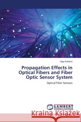 Propagation Effects in Optical Fibers and Fiber Optic Sensor System Kulkarni, Vijay 9786202919357