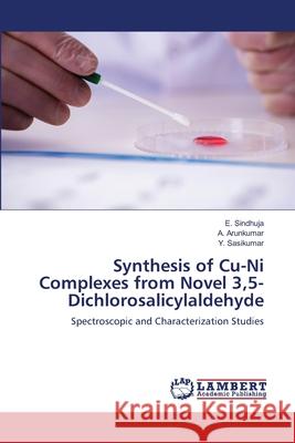 Synthesis of Cu-Ni Complexes from Novel 3,5-Dichlorosalicylaldehyde E. Sindhuja A. Arunkumar Y. Sasikumar 9786202919432