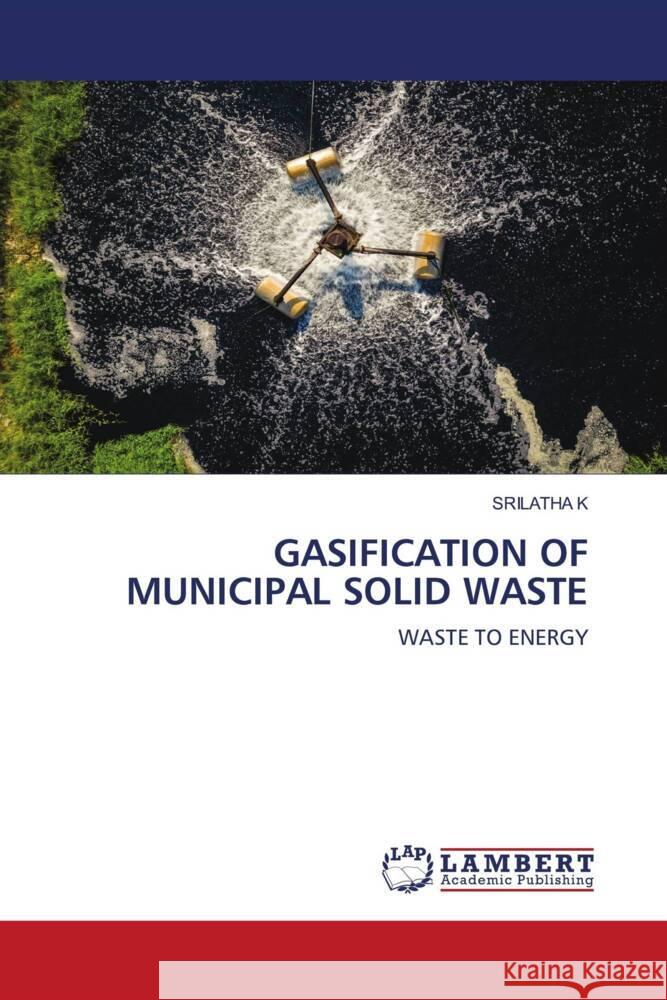 GASIFICATION OF MUNICIPAL SOLID WASTE K, Srilatha 9786202919548