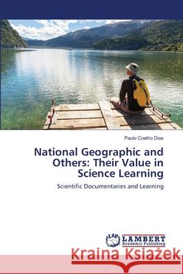 National Geographic and Others: Their Value in Science Learning Paulo Coelho Dias 9786202919609