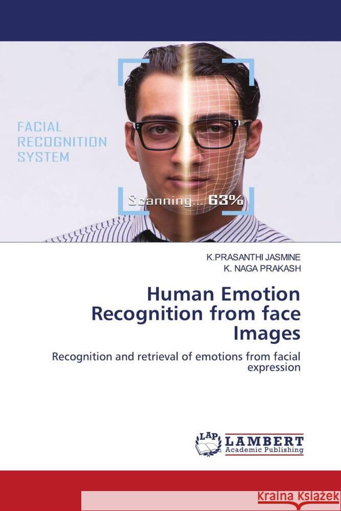 Human Emotion Recognition from face Images JASMINE, K.PRASANTHI, Prakash, K. Naga 9786202919708 LAP Lambert Academic Publishing