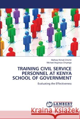 Training Civil Service Personnel at Kenya School of Government Mathew Kimeli Chichir, Michael Ang'anyo Onyango 9786202920025