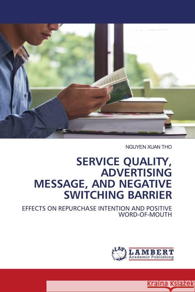 SERVICE QUALITY, ADVERTISING MESSAGE, AND NEGATIVE SWITCHING BARRIER XUAN THO, NGUYEN 9786202920087