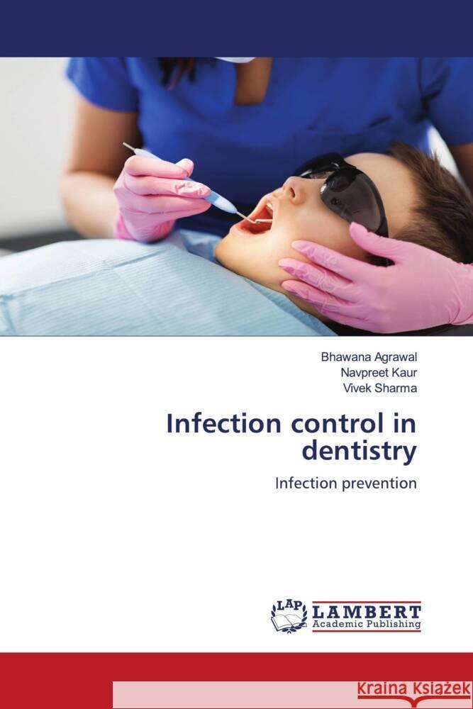 Infection control in dentistry Agrawal, Bhawana, Kaur, Navpreet, Sharma, Vivek 9786202920124 LAP Lambert Academic Publishing