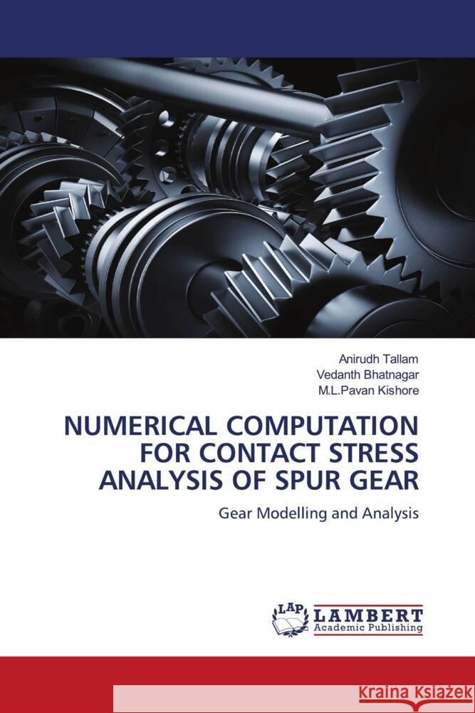 NUMERICAL COMPUTATION FOR CONTACT STRESS ANALYSIS OF SPUR GEAR Tallam, Anirudh, Bhatnagar, Vedanth, Kishore, M.L.Pavan 9786202920179 LAP Lambert Academic Publishing