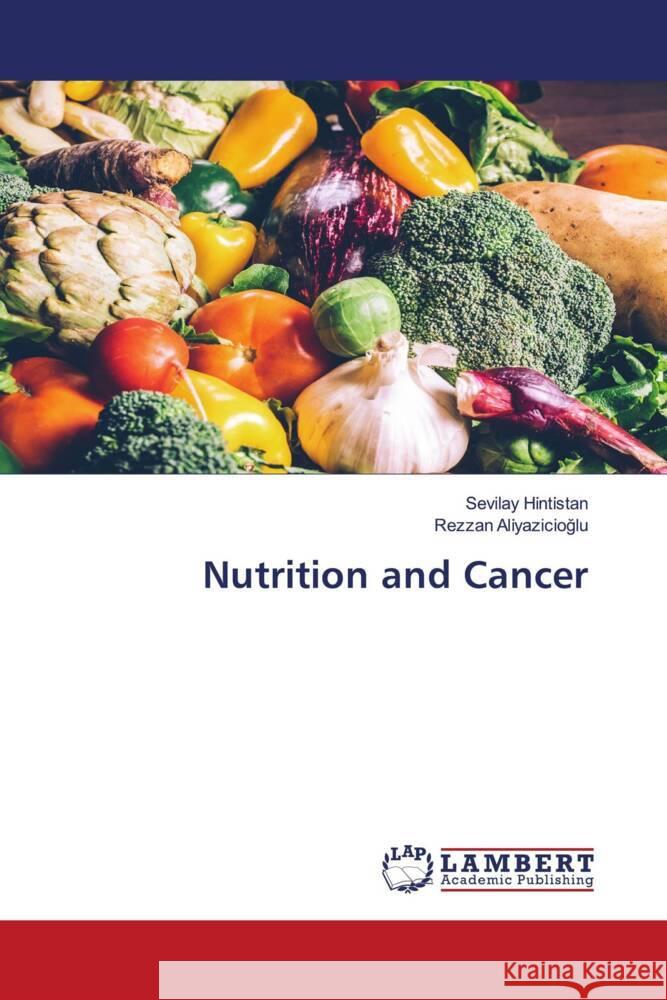 Nutrition and Cancer Hintistan, Sevilay, ALIYAZICIOGLU, Rezzan 9786202920186 LAP Lambert Academic Publishing