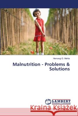 Malnutrition - Problems & Solutions Hemangi D Mehta 9786202920261