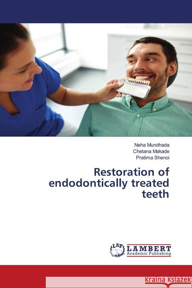 Restoration of endodontically treated teeth Mundhada, Neha, MAKADE, CHETANA, SHENOI, PRATIMA 9786202920575