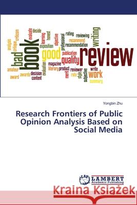 Research Frontiers of Public Opinion Analysis Based on Social Media Yongbin Zhu 9786202920766