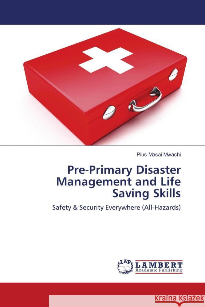 Pre-Primary Disaster Management and Life Saving Skills Mwachi, Pius Masai 9786202921169