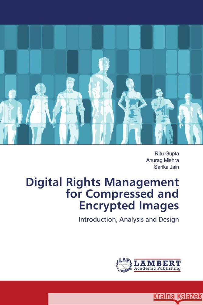 Digital Rights Management for Compressed and Encrypted Images Gupta, Ritu, Mishra, Anurag, Jain, Sarika 9786202921589