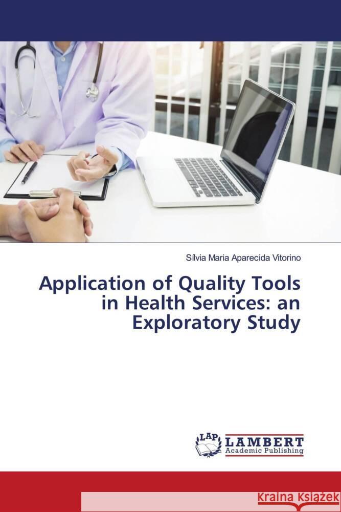 Application of Quality Tools in Health Services: an Exploratory Study Aparecida Vitorino, Sílvia Maria 9786202921763