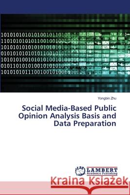 Social Media-Based Public Opinion Analysis Basis and Data Preparation Yongbin Zhu 9786202922159