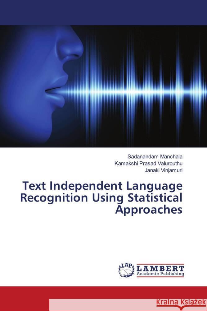 Text Independent Language Recognition Using Statistical Approaches Manchala, Sadanandam, Valurouthu, Kamakshi Prasad, Vinjamuri, Janaki 9786202922340