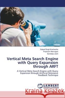 Vertical Meta Search Engine with Query Expansion through ARFT Satpal Singh Kushwaha Prashant Hemrajani Sandeep Joshi 9786202922401