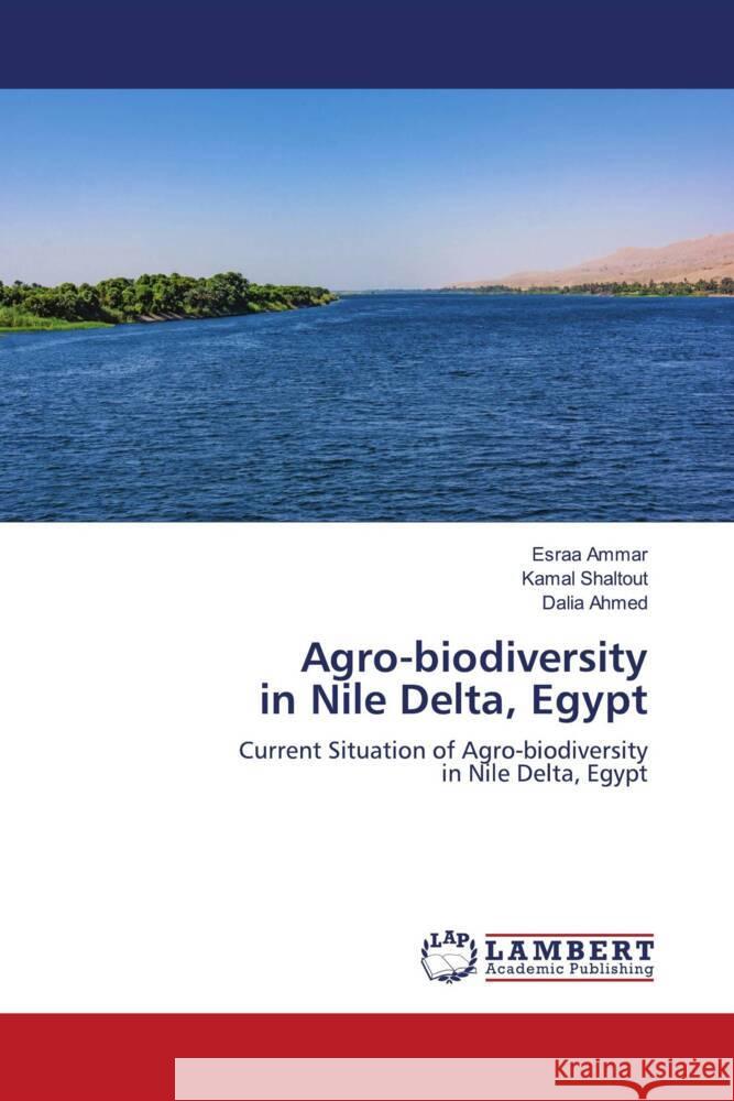 Agro-biodiversity in Nile Delta, Egypt Ammar, Esraa, Shaltout, Kamal, Ahmed, Dalia 9786202922425