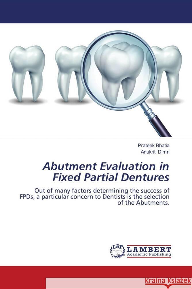 Abutment Evaluation in Fixed Partial Dentures Bhatia, Prateek, Dimri, Anukriti 9786202922432 LAP Lambert Academic Publishing